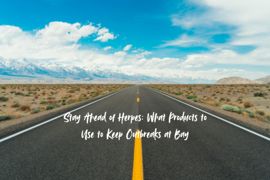 Stay Ahead of Herpes: What Products to Use to Keep Outbreaks at Bay