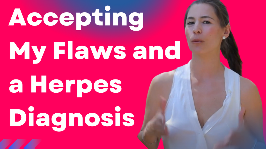 Accepting My Flaws and a Herpes Diagnosis - There Is More than Just Herpes