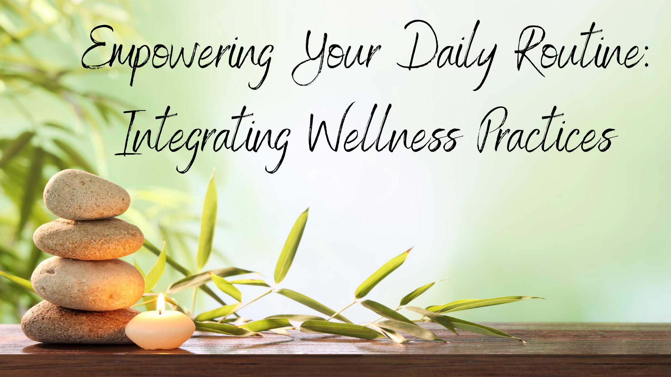 Empowering Your Daily Routine: Integrating Wellness Practices – Secret ...