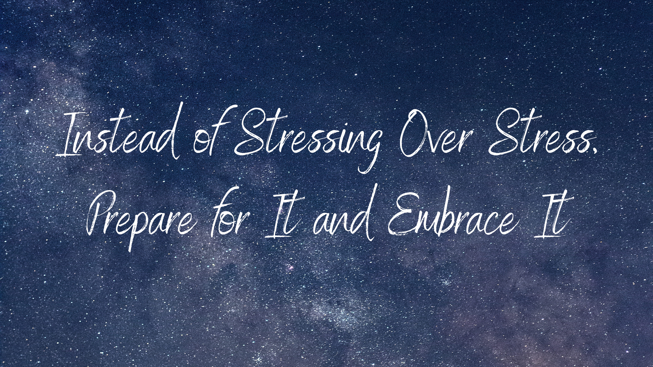 Instead of Stressing Over Stress, Prepare for It and Embrace It ...