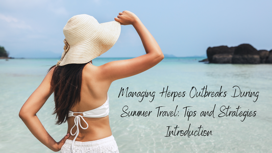 Managing Herpes Outbreaks During Summer Travel: Tips and Strategies Introduction