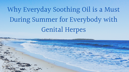 Why Everyday Soothing Oil is a Must During Summer for Everybody with Genital Herpes
