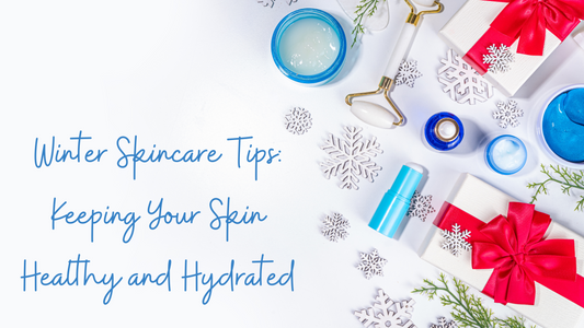 Winter Skincare Tips: Keeping Your Skin Healthy and Hydrated