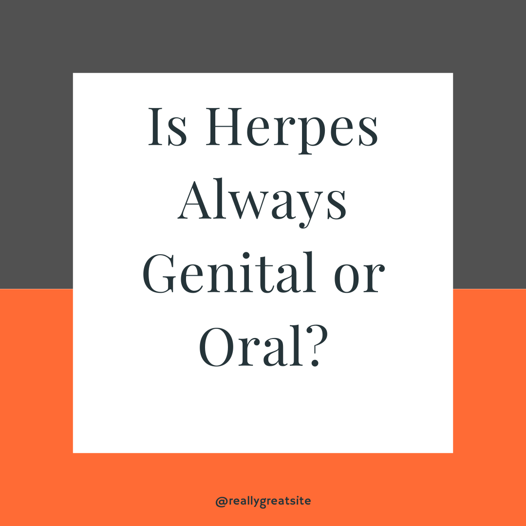 Is Herpes Always Genital or Oral?